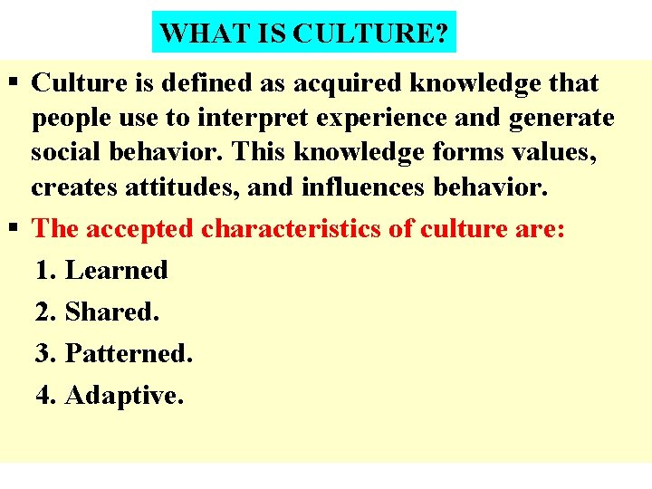 WHAT IS CULTURE? § Culture is defined as acquired knowledge that people use to