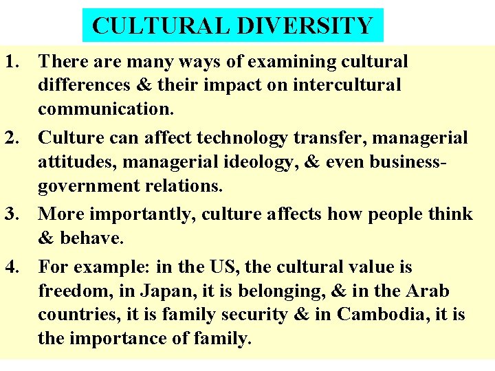 CULTURAL DIVERSITY 1. There are many ways of examining cultural differences & their impact