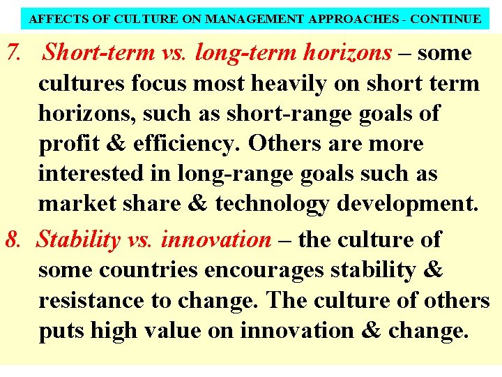 AFFECTS OF CULTURE ON MANAGEMENT APPROACHES - CONTINUE 7. Short-term vs. long-term horizons –