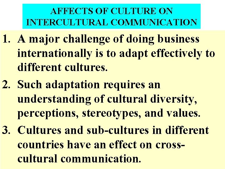 AFFECTS OF CULTURE ON INTERCULTURAL COMMUNICATION 1. A major challenge of doing business internationally