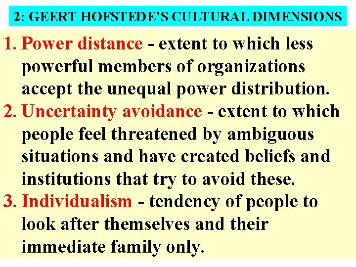 2: GEERT HOFSTEDE’S CULTURAL DIMENSIONS 1. Power distance - extent to which less powerful