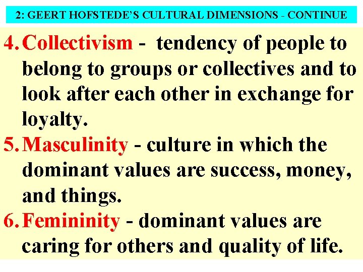 2: GEERT HOFSTEDE’S CULTURAL DIMENSIONS - CONTINUE 4. Collectivism - tendency of people to
