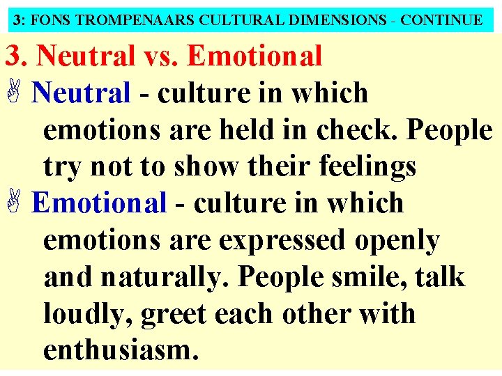 3: FONS TROMPENAARS CULTURAL DIMENSIONS - CONTINUE 3. Neutral vs. Emotional A Neutral -