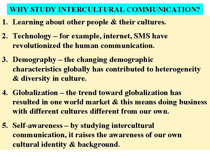 WHY STUDY INTERCULTURAL COMMUNICATION? 1. Learning about other people & their cultures. 2. Technology
