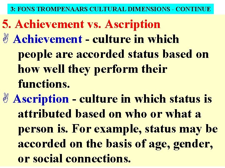 3: FONS TROMPENAARS CULTURAL DIMENSIONS - CONTINUE 5. Achievement vs. Ascription A Achievement -