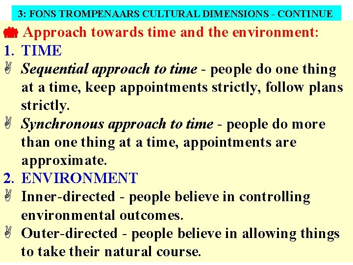 3: FONS TROMPENAARS CULTURAL DIMENSIONS - CONTINUE Approach towards time and the environment: 1.