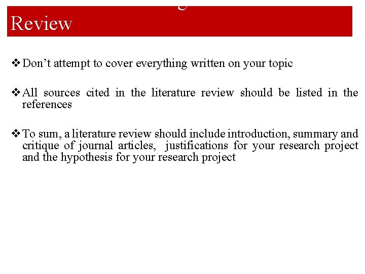 Guideline for Writing a Literature Review v. Don’t attempt to cover everything written on