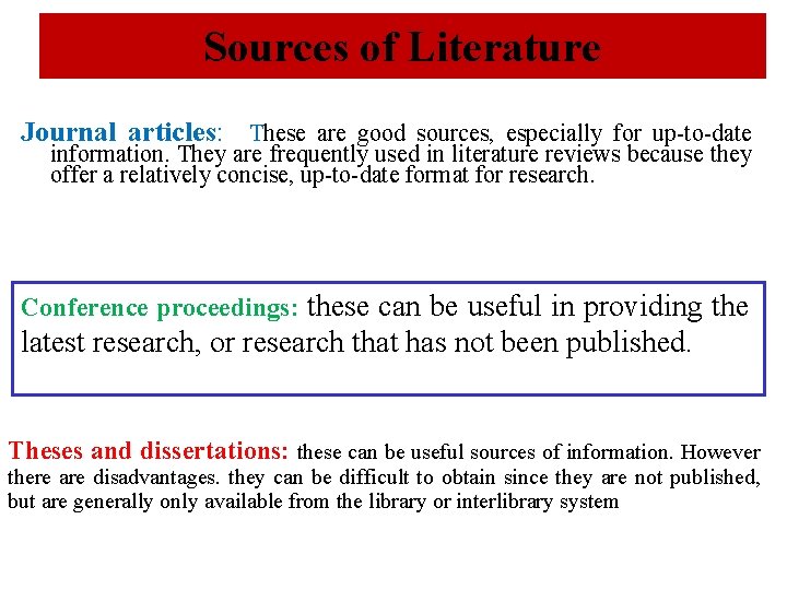 Sources of Literature Journal articles: These are good sources, especially for up-to-date information. They