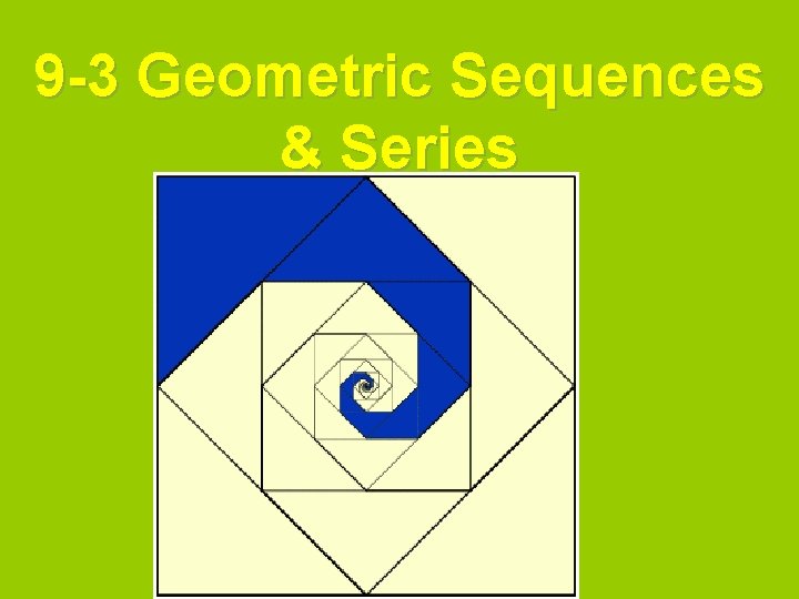 9 -3 Geometric Sequences & Series 