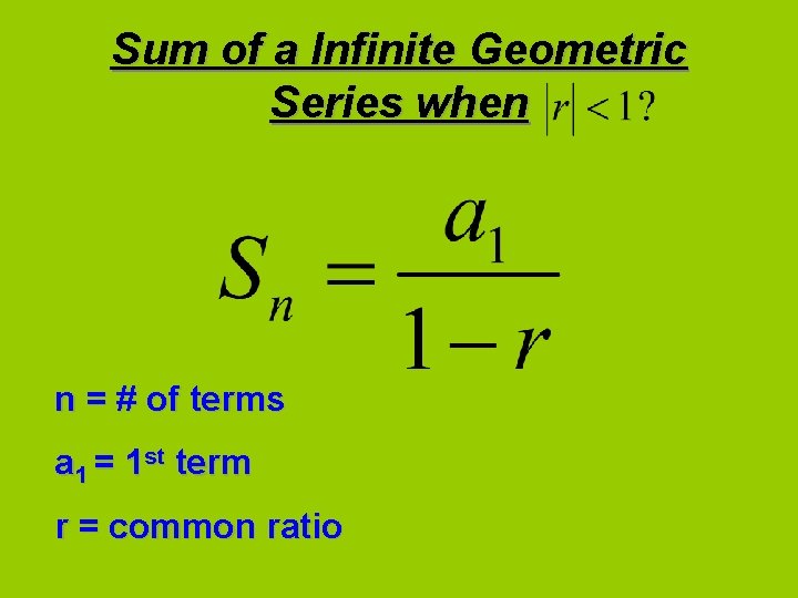 Sum of a Infinite Geometric Series when n = # of terms a 1