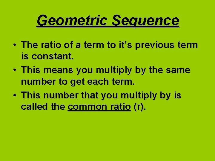 Geometric Sequence • The ratio of a term to it’s previous term is constant.