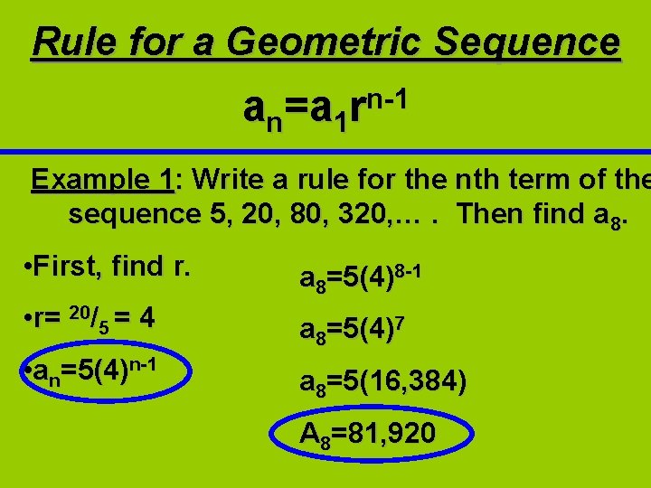 Rule for a Geometric Sequence n-1 an=a 1 r Example 1: Write a rule