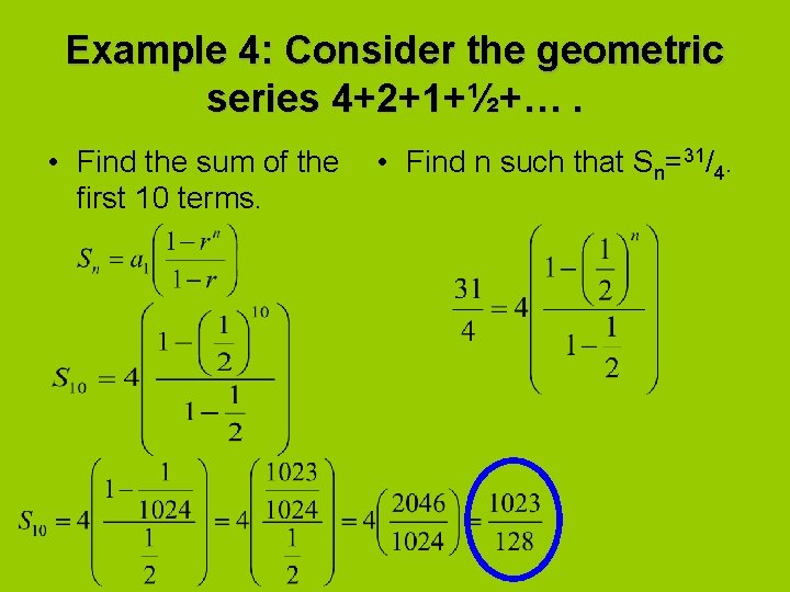 Example 4: Consider the geometric series 4+2+1+½+…. • Find the sum of the first