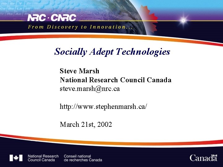 Socially Adept Technologies Steve Marsh National Research Council Canada steve. marsh@nrc. ca http: //www.