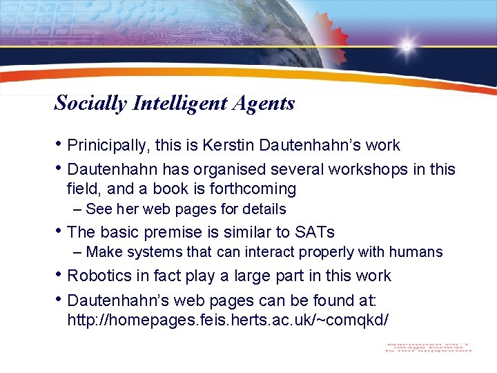 Socially Intelligent Agents • Prinicipally, this is Kerstin Dautenhahn’s work • Dautenhahn has organised