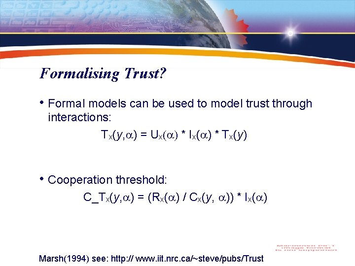 Formalising Trust? • Formal models can be used to model trust through interactions: Tx(y,