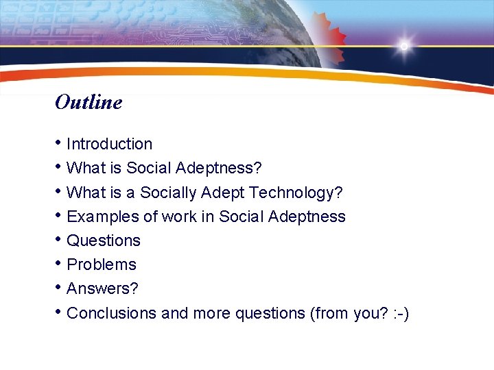 Outline • Introduction • What is Social Adeptness? • What is a Socially Adept