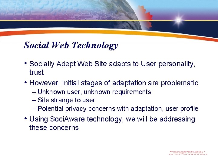 Social Web Technology • Socially Adept Web Site adapts to User personality, • trust