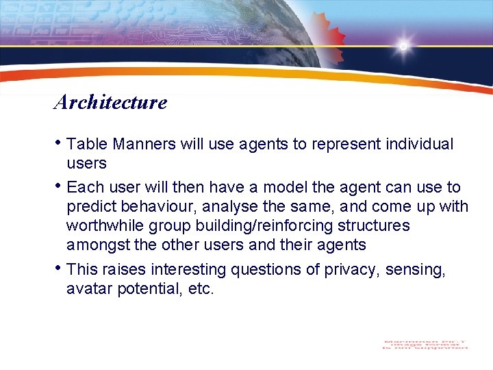 Architecture • Table Manners will use agents to represent individual • • users Each