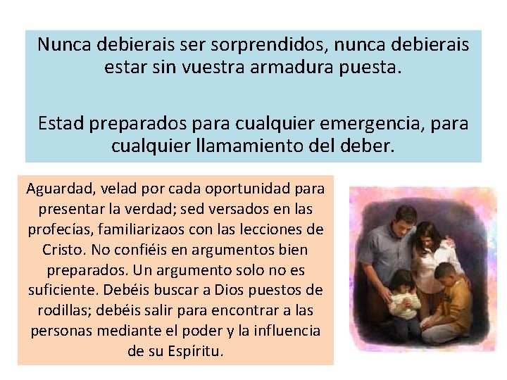 Nunca debierais ser sorprendidos, nunca debierais estar sin vuestra armadura puesta. Estad preparados para