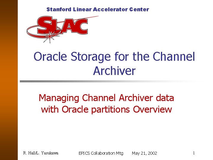 Stanford Linear Accelerator Center Oracle Storage for the Channel Archiver Managing Channel Archiver data