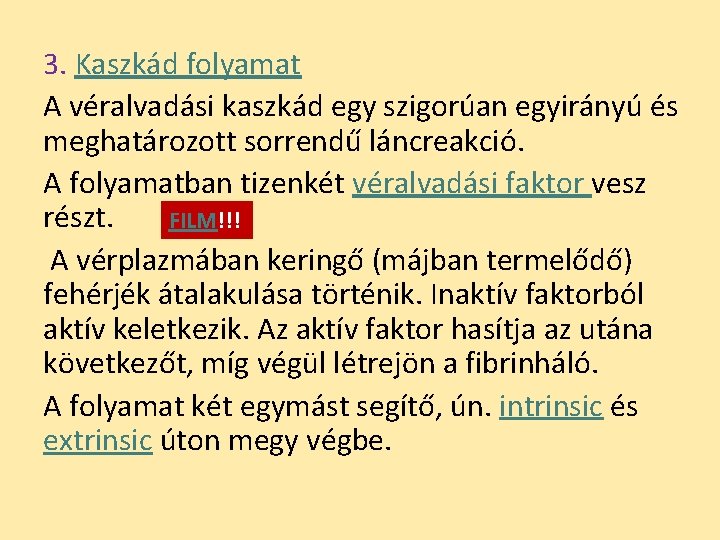 3. Kaszkád folyamat A véralvadási kaszkád egy szigorúan egyirányú és meghatározott sorrendű láncreakció. A