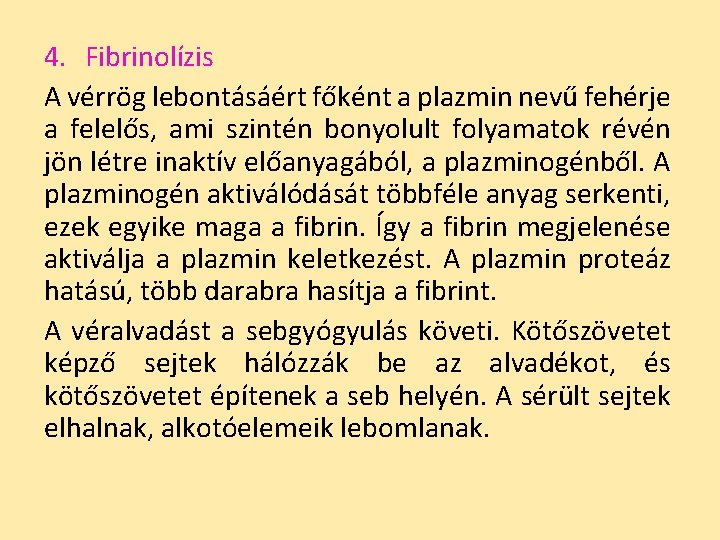 4. Fibrinolízis A vérrög lebontásáért főként a plazmin nevű fehérje a felelős, ami szintén