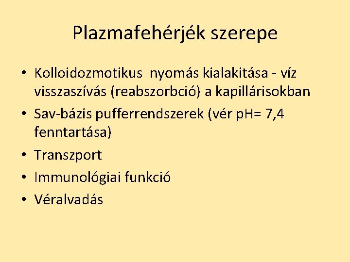 Plazmafehérjék szerepe • Kolloidozmotikus nyomás kialakitása - víz visszaszívás (reabszorbció) a kapillárisokban • Sav-bázis