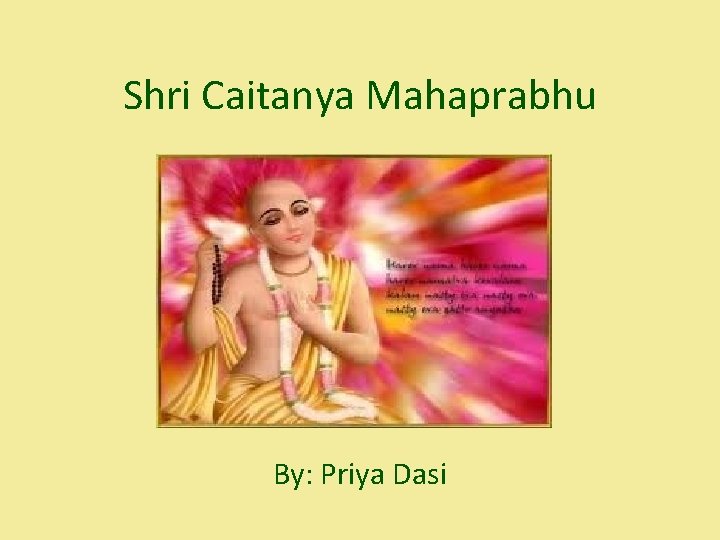 Shri Caitanya Mahaprabhu By: Priya Dasi 