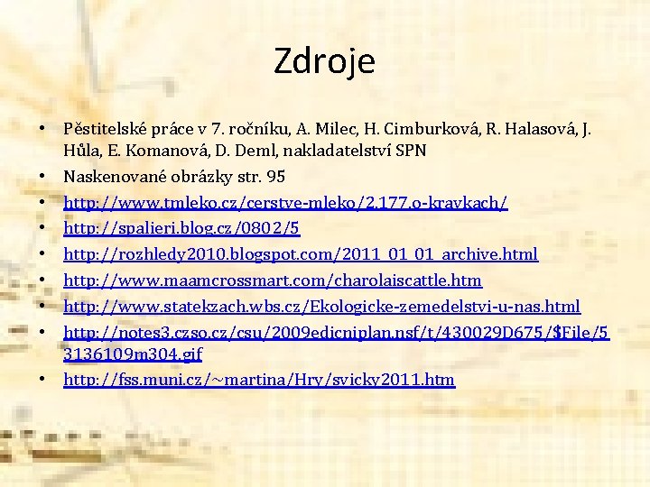 Zdroje • Pěstitelské práce v 7. ročníku, A. Milec, H. Cimburková, R. Halasová, J. Zdroje • Pěstitelské práce v 7. ročníku, A. Milec, H. Cimburková, R. Halasová, J.