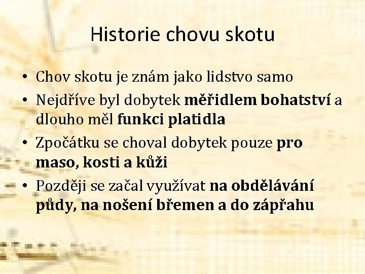 Historie chovu skotu • Chov skotu je znám jako lidstvo samo • Nejdříve byl Historie chovu skotu • Chov skotu je znám jako lidstvo samo • Nejdříve byl