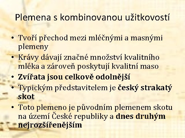 Plemena s kombinovanou užitkovostí • Tvoří přechod mezi mléčnými a masnými plemeny • Krávy Plemena s kombinovanou užitkovostí • Tvoří přechod mezi mléčnými a masnými plemeny • Krávy