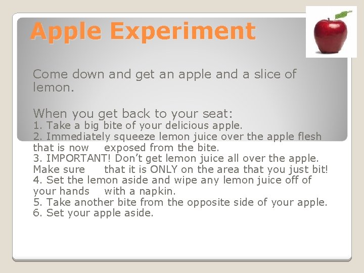 Apple Experiment Come down and get an apple and a slice of lemon. When