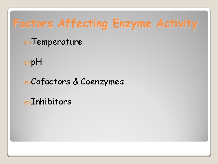 Factors Affecting Enzyme Activity Temperature p. H Cofactors Inhibitors & Coenzymes 