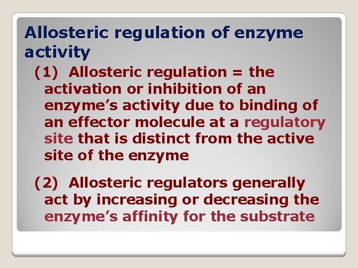 Allosteric regulation of enzyme activity (1) Allosteric regulation = the activation or inhibition of