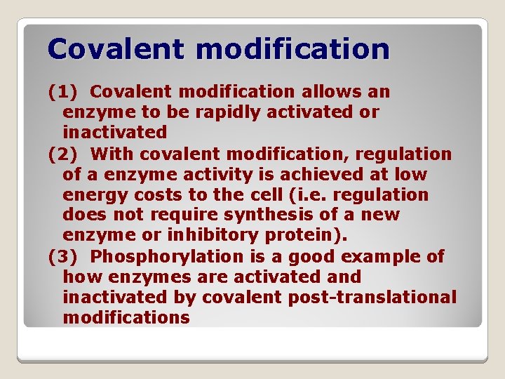 Covalent modification (1) Covalent modification allows an enzyme to be rapidly activated or inactivated