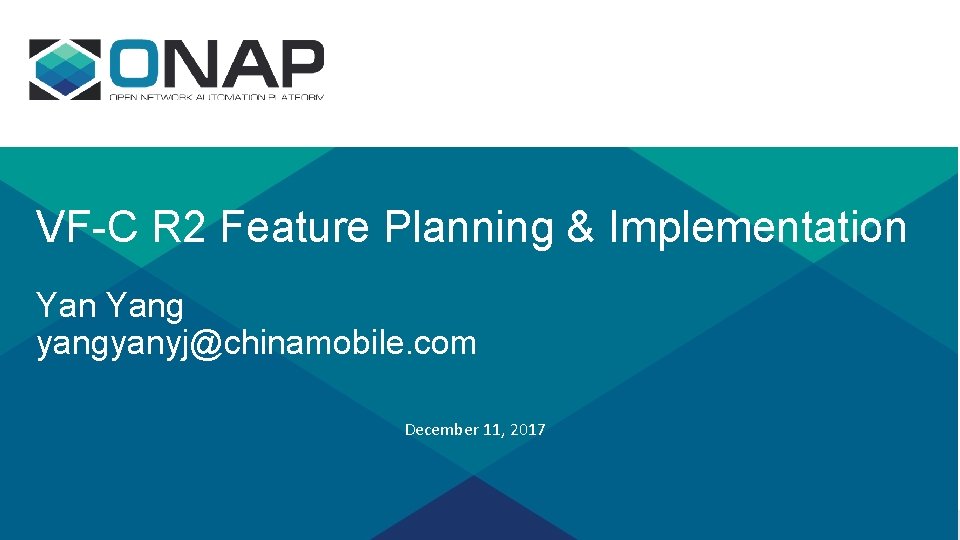 VF-C R 2 Feature Planning & Implementation Yang yangyanyj@chinamobile. com December 11, 2017 