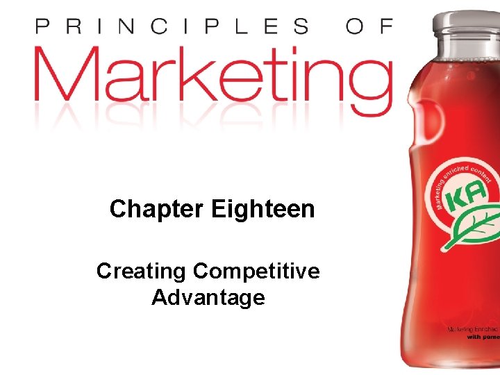 Chapter Eighteen Creating Competitive Advantage Copyright © 2010 Pearson Education, Inc. Publishing as Prentice