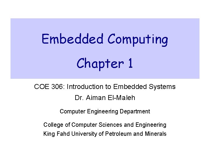 Embedded Computing Chapter 1 COE 306: Introduction to Embedded Systems Dr. Aiman El-Maleh Computer