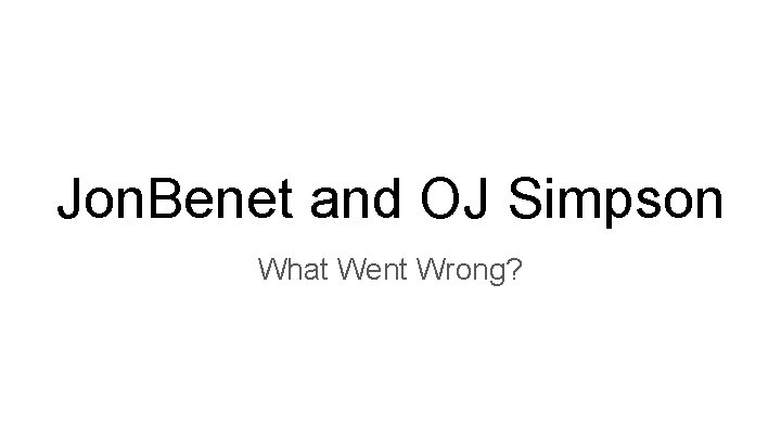 Jon. Benet and OJ Simpson What Went Wrong? 