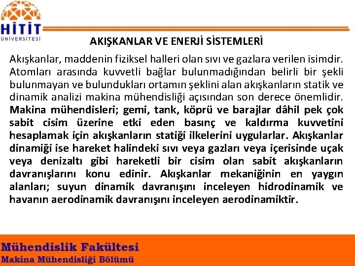 AKIŞKANLAR VE ENERJİ SİSTEMLERİ Akışkanlar, maddenin fiziksel halleri olan sıvı ve gazlara verilen isimdir.