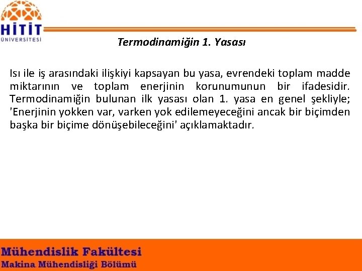 Termodinamiğin 1. Yasası Isı ile iş arasındaki ilişkiyi kapsayan bu yasa, evrendeki toplam madde