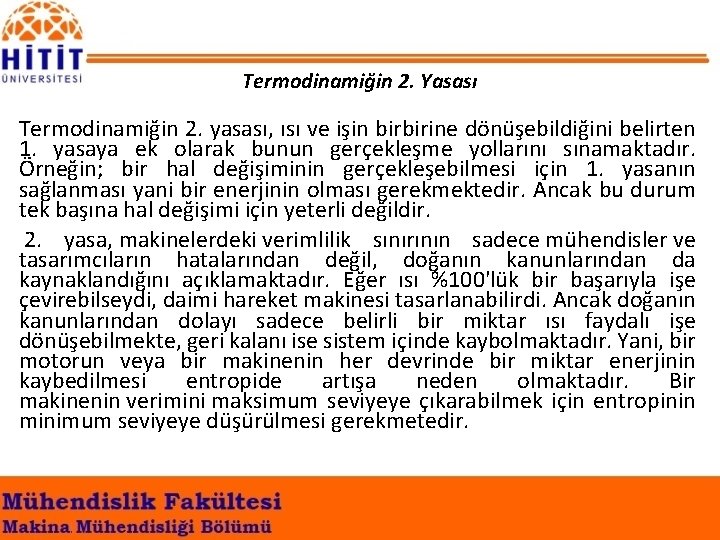 Termodinamiğin 2. Yasası Termodinamiğin 2. yasası, ısı ve işin birbirine dönüşebildiğini belirten 1. yasaya Termodinamiğin 2. Yasası Termodinamiğin 2. yasası, ısı ve işin birbirine dönüşebildiğini belirten 1. yasaya