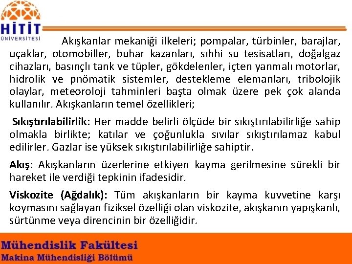  Akışkanlar mekaniği ilkeleri; pompalar, türbinler, barajlar, uçaklar, otomobiller, buhar kazanları, sıhhi su tesisatları,