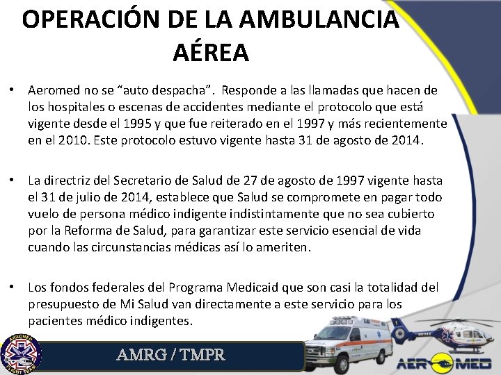OPERACIÓN DE LA AMBULANCIA AÉREA • Aeromed no se “auto despacha”. Responde a las