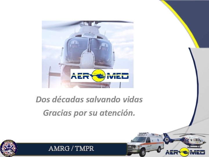 Dos décadas salvando vidas Gracias por su atención. AMRG / TMPR 