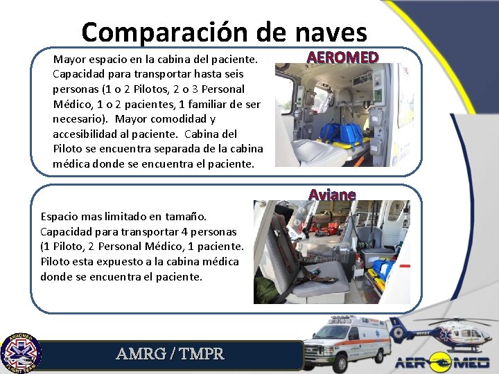 Comparación de naves Mayor espacio en la cabina del paciente. Capacidad para transportar hasta