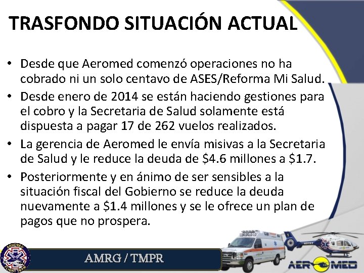 TRASFONDO SITUACIÓN ACTUAL • Desde que Aeromed comenzó operaciones no ha cobrado ni un
