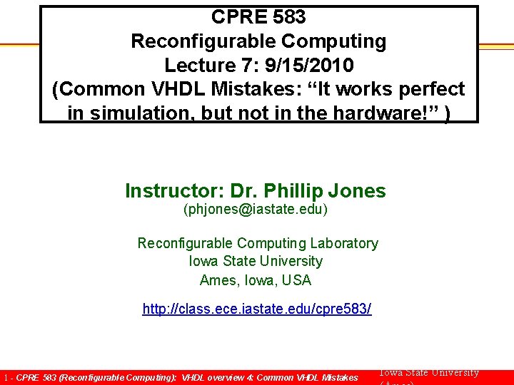 CPRE 583 Reconfigurable Computing Lecture 7: 9/15/2010 (Common VHDL Mistakes: “It works perfect in