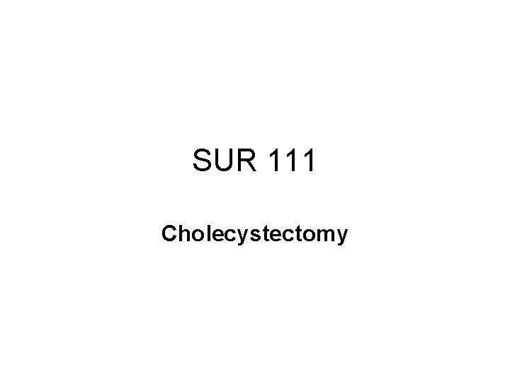 SUR 111 Cholecystectomy 